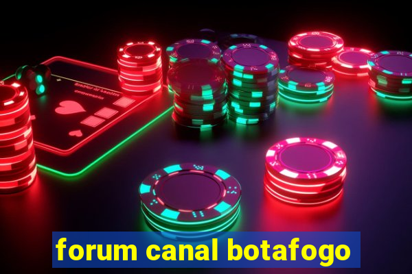 forum canal botafogo